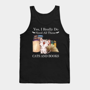 Yes I Really Do Need All These Cats And Books Tank Top